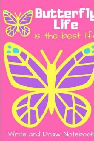Cover of Butterfly Life Is the Best Life Write and Draw Notebook