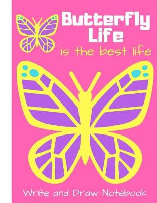 Book cover for Butterfly Life Is the Best Life Write and Draw Notebook