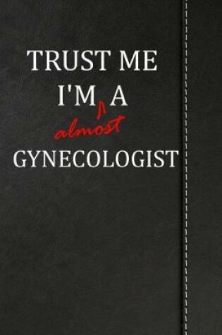 Cover of Trust Me I'm almost a Gynecologist