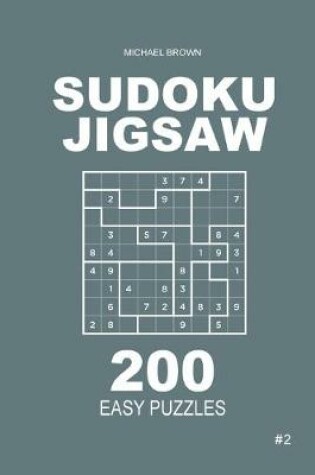 Cover of Sudoku Jigsaw - 200 Easy Puzzles 9x9 (Volume 2)