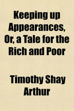 Cover of Keeping Up Appearances, Or, a Tale for the Rich and Poor