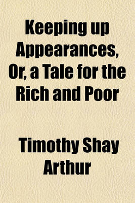 Book cover for Keeping Up Appearances, Or, a Tale for the Rich and Poor