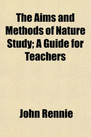 Cover of The Aims and Methods of Nature Study; A Guide for Teachers