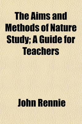 Book cover for The Aims and Methods of Nature Study; A Guide for Teachers