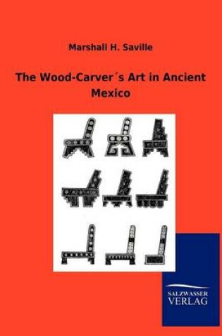Cover of The Wood-Carver´s Art in Ancient Mexico