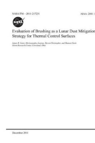 Cover of Evaluation of Brushing as a Lunar Dust Mitigation Strategy for Thermal Control Surfaces