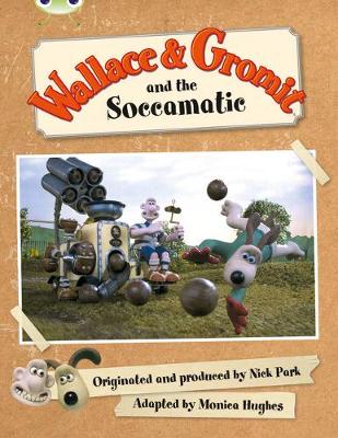 Cover of Bug Club Green B/1B Wallace and Gromit and the Soccomatic 6-pack