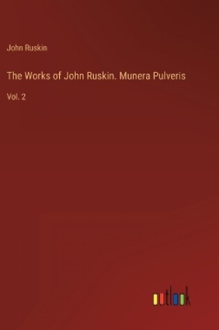 Cover of The Works of John Ruskin. Munera Pulveris
