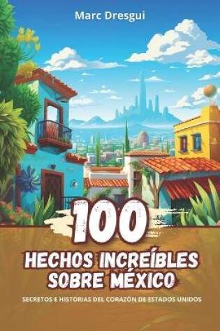 Cover of 100 Hechos Incre�bles sobre M�xico