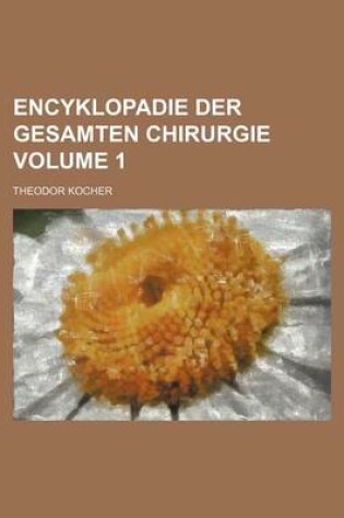 Cover of Encyklopadie Der Gesamten Chirurgie Volume 1