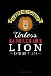 Book cover for Always Be Yourself Unless You Can Be a Lion Then Be a Lion