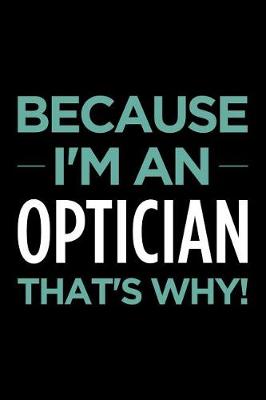 Book cover for Because I'm an Optician That's Why