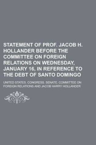 Cover of Statement of Prof. Jacob H. Hollander Before the Committee on Foreign Relations on Wednesday, January 16, in Reference to the Debt of Santo Domingo