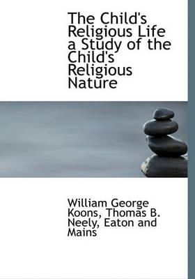 Book cover for The Child's Religious Life a Study of the Child's Religious Nature