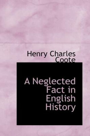 Cover of A Neglected Fact in English History