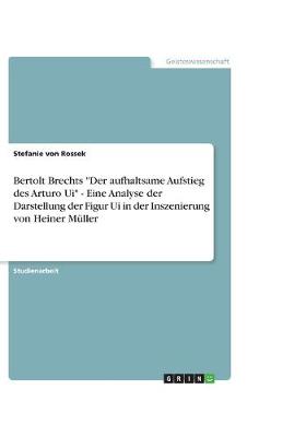 Book cover for Bertolt Brechts "Der aufhaltsame Aufstieg des Arturo Ui" - Eine Analyse der Darstellung der Figur Ui in der Inszenierung von Heiner Müller