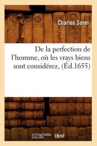 Cover of de la Perfection de l'Homme, Ou Les Vrays Biens Sont Considerez, (Ed.1655)