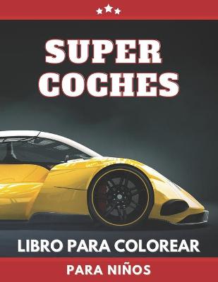 Book cover for Super Coches Libro Para Colorear Para Niños