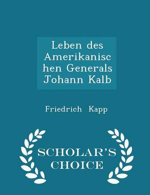 Book cover for Leben Des Amerikanischen Generals Johann Kalb - Scholar's Choice Edition