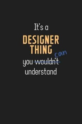 Cover of It's a Designer Thing You Can Understand