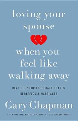 Book cover for Loving Your Spouse When You Feel Like Walking Away