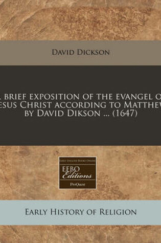 Cover of A Brief Exposition of the Evangel of Jesus Christ According to Matthew by David Dikson ... (1647)