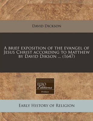 Book cover for A Brief Exposition of the Evangel of Jesus Christ According to Matthew by David Dikson ... (1647)