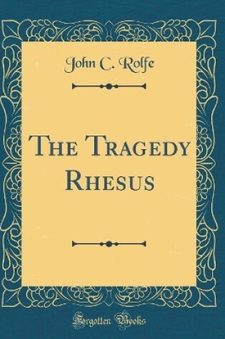 Cover of The Tragedy Rhesus (Classic Reprint)