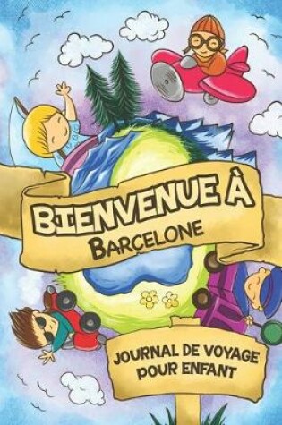 Cover of Bienvenue à Barcelone Journal de Voyage Pour Enfants
