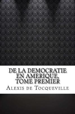 Book cover for De la Democratie en Amerique, tome premier