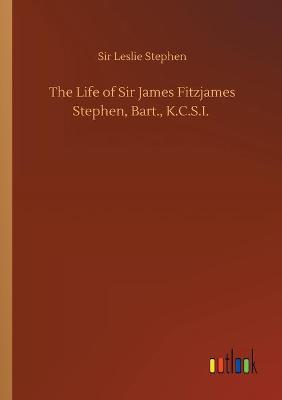 Book cover for The Life of Sir James Fitzjames Stephen, Bart., K.C.S.I.