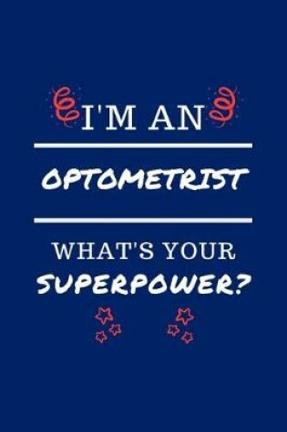Cover of I'm An Optometrist What's Your Superpower?