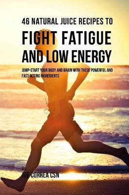 Book cover for 46 Natural Juice Recipes to Fight Fatigue and Low Energy