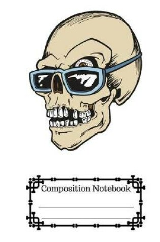 Cover of Bold, Cool, Bad Ass Sunglasses Skull Wide Ruled Composition Notebook