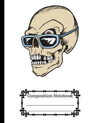 Cover of Bold, Cool, Bad Ass Sunglasses Skull Wide Ruled Composition Notebook