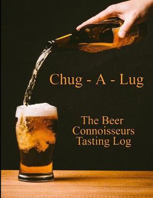 Book cover for Chug-A-Lug The Beer Connoisseurs Tasting Log