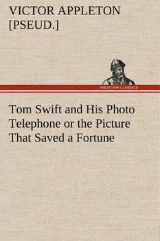 Cover of Tom Swift and His Photo Telephone or the Picture That Saved a Fortune