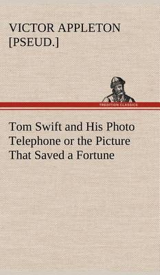 Book cover for Tom Swift and His Photo Telephone or the Picture That Saved a Fortune