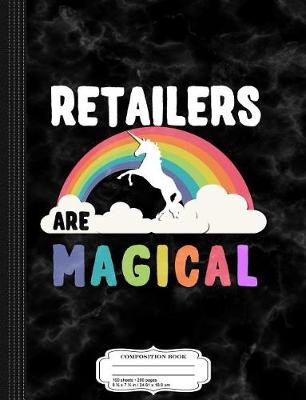 Book cover for Retailers Are Magical Composition Notebook