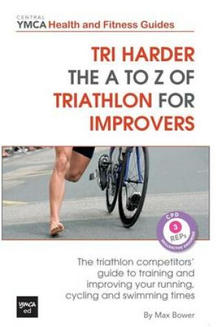 Cover of Tri Harder - The A to Z of Triathlon for Improvers