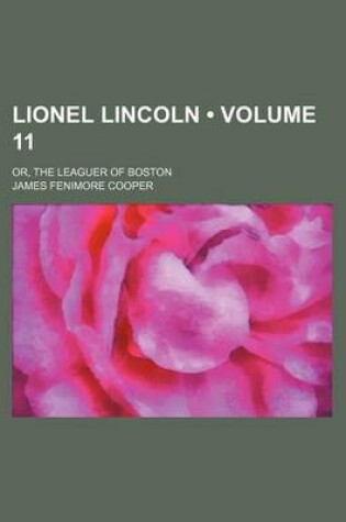 Cover of Lionel Lincoln (Volume 11); Or, the Leaguer of Boston