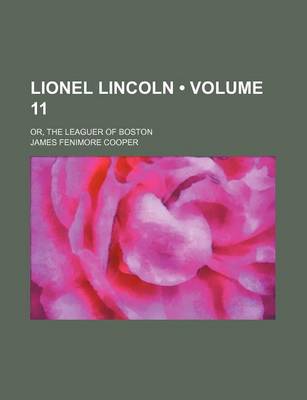 Book cover for Lionel Lincoln (Volume 11); Or, the Leaguer of Boston