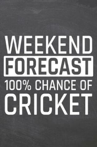 Cover of Weekend Forecast 100% Chance of Cricket