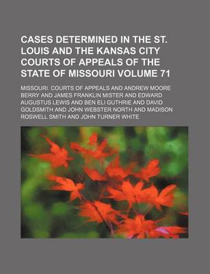 Book cover for Cases Determined in the St. Louis and the Kansas City Courts of Appeals of the State of Missouri Volume 71