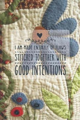 Book cover for I Am Made Entirely of Flaws Stitched Together with Good Intentions