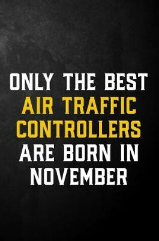 Cover of Only The Best Air Traffic Controllers Are Born In November