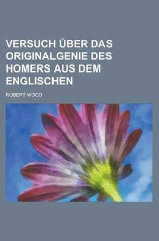 Cover of Versuch Uber Das Originalgenie Des Homers Aus Dem Englischen