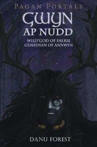 Cover of Pagan Portals - Gwyn ap Nudd - Wild god of Faery, Guardian of Annwfn