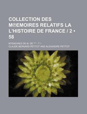 Book cover for Collection Des M Emoires Relatifs La L'Histoire de France 2 (58); M?emoires de M. de *** T. I