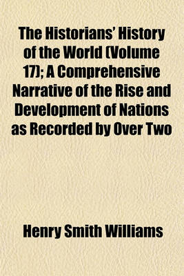 Book cover for The Historians' History of the World (Volume 17); A Comprehensive Narrative of the Rise and Development of Nations as Recorded by Over Two